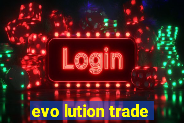 evo lution trade